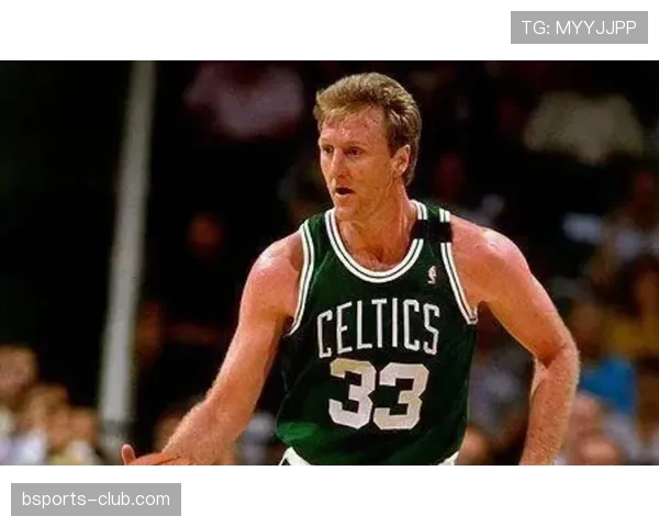 拉里·伯德季后赛关键时刻三分效率提升显著拉开对手防线